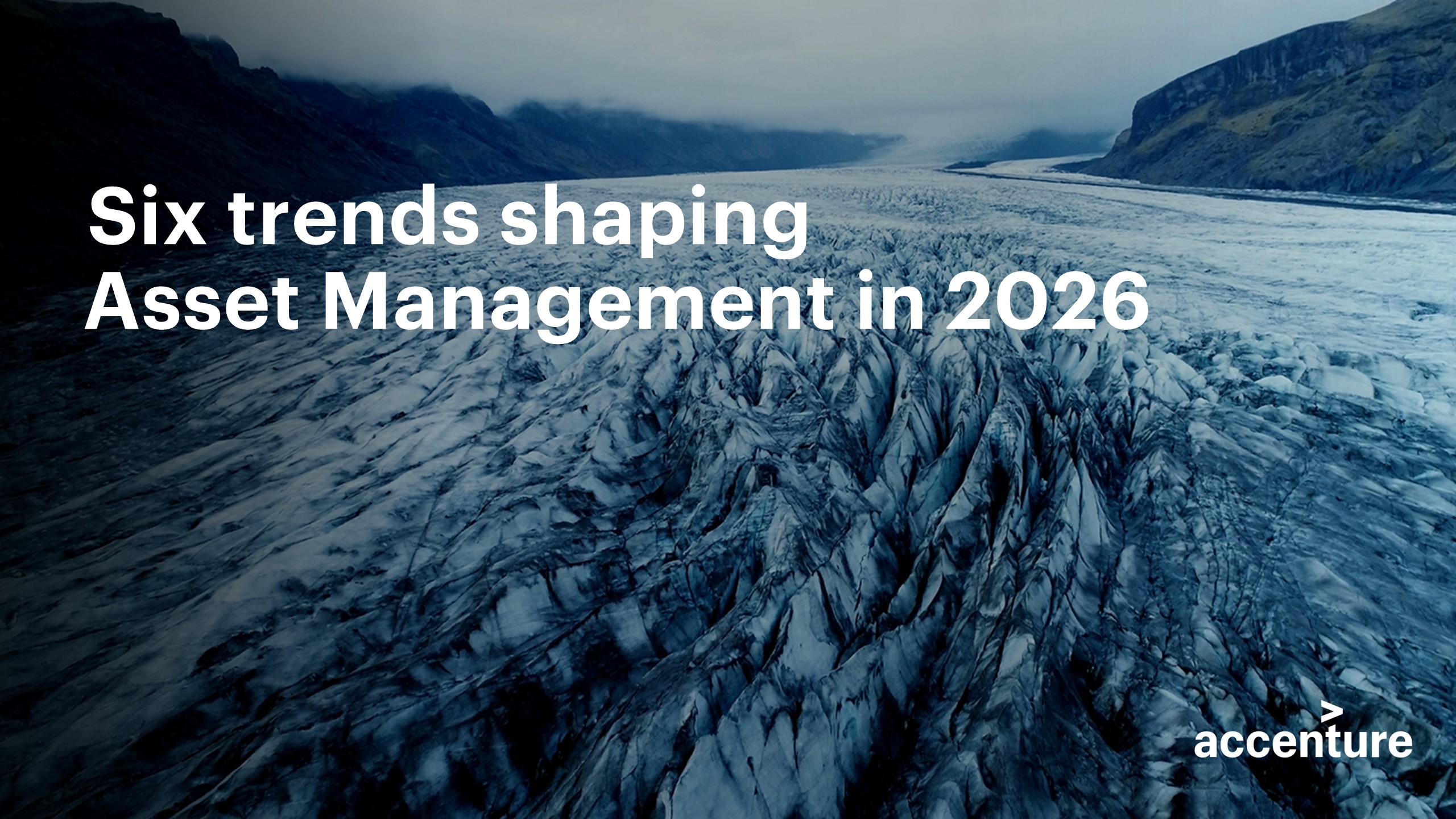 Text overlay "Six trends shaping Asset Management in 2026" on a background of an aerial view of a rugged, blue-toned glacier and dark mountains. Accenture logo in the bottom right corner.